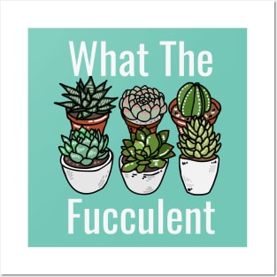 What The Fucculent Funny Meme Posters and Art